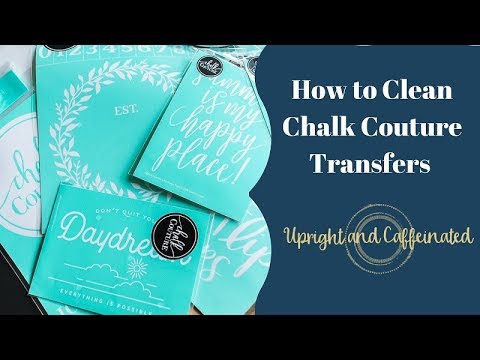 How to Clean an Chalk Couture Transfer 