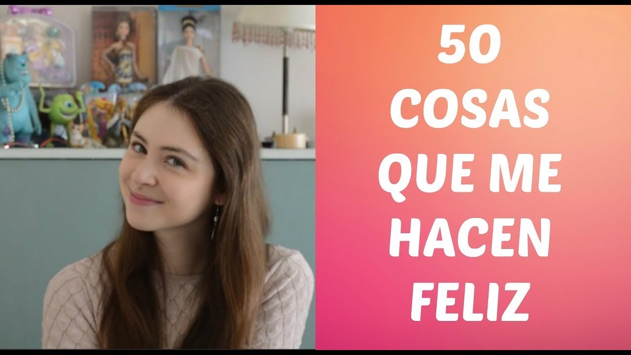 50 COSAS QUE ME HACEN FELIZ /#VIERNESINSPIRADO - YouTube