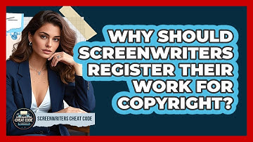 Why Should Screenwriters Register Their Work For Copyright? - Screenwriter