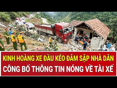 Bản tin sáng 13/7: Kinh hoàng xe đầu kéo đâm sập nhà dân, công bố thông tin nóng về tài xế