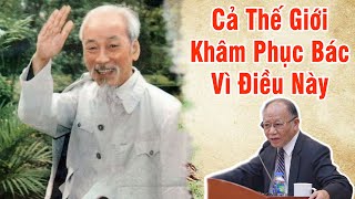 Cả thế giới khâm phục Bác vì điều này | Gs Hoàng Chí Bảo Kể Chuyện Bác Hồ Mới Nhất 2024