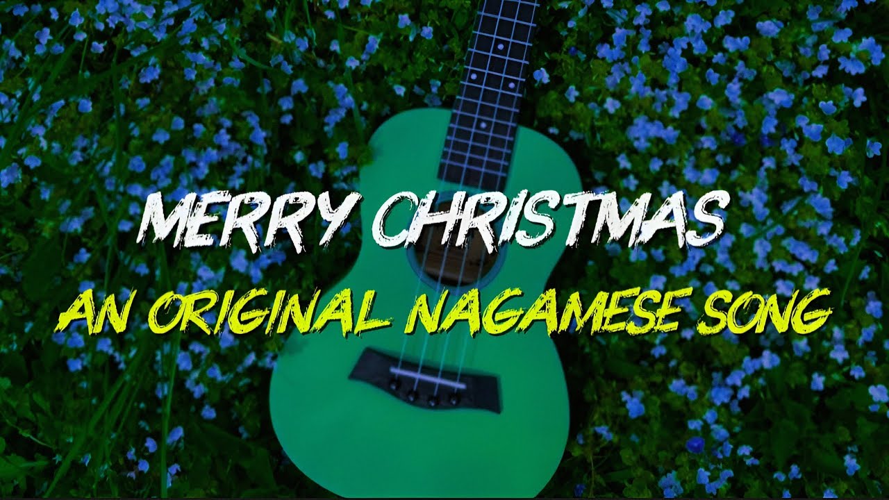 Nagamese Christmas Song || Merry Christmas || An original nagamese song || Nagaland