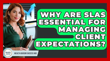 Why Are SLAs Essential For Managing Client Expectations? - Wealth Advisor Success Hub