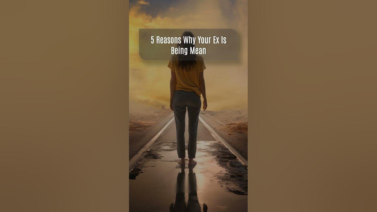 Full version on YouTube: 5 Reasons Why Your Ex Is Being Mean - YouTube