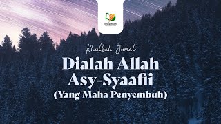 Dialah Allah Asy-Syaafii (Yang Maha Penyembuh) - Khutbah Jum'at