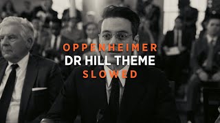 Oppenheimer - Dr Hill Theme (Slowed + Reverb)