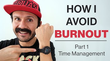How I Avoid Burnout - Part 1 - Time Management