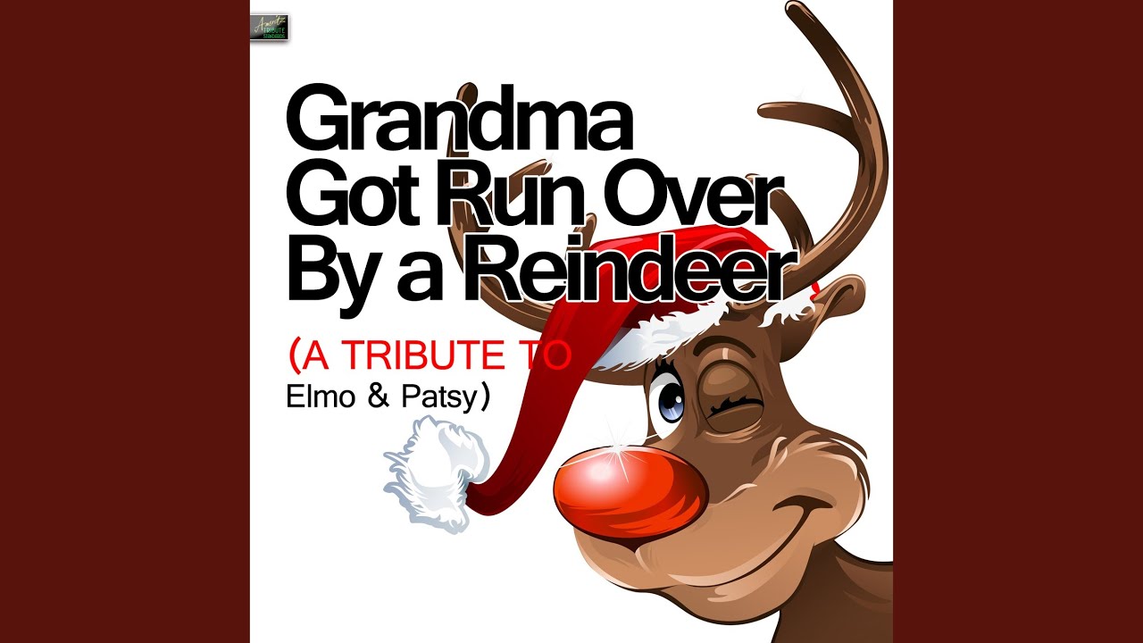 Grandma Got Run Over By a Reindeer (A Tribute to Elmo & Patsy) YouTube Grandma Got Run Over By a Reindeer (A Tribute to Elmo & Patsy) YouTube