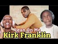 Kirk Franklin ft Mary J Blige, Bono, The Family, R Kelly, Crystal Lewis | Lean On Me | Reaction