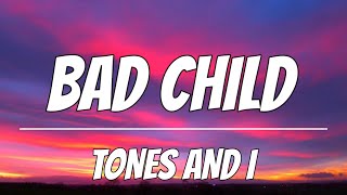 TONES AND I - BAD CHILD (Lyrics)