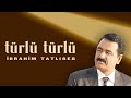 İbrahim Tatlıses Türlü Türlü Official Audio Video 