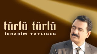 İbrahim Tatlıses -  Türlü Türlü  Resimi