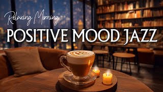 Positive mood jazz☕Relaxing Piano Jazz Music for Study, Work \u0026 Chill Out