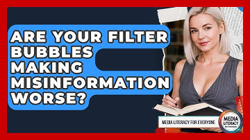 Are Your Filter Bubbles Making Misinformation Worse? - Media Literacy For Everyone