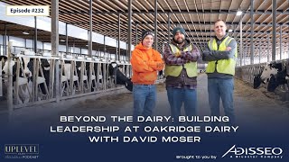 232 | Beyond the Dairy: Building Leadership at Oakridge Dairy with David Moser
