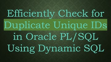 Efficiently Check for Duplicate Unique IDs in Oracle PL/SQL Using Dynamic SQL