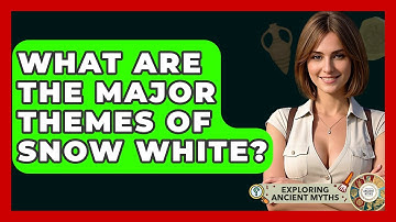 What Are The Major Themes Of Snow White? - Exploring Ancient Myths