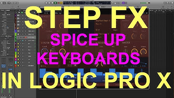 STEP FX: Spice up keyboards In : Logic Pro X