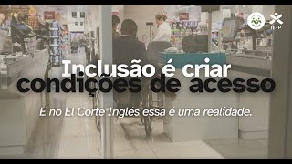 Inclusão é criar condições de acesso e no El Corte Inglês essa é uma realidade