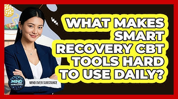 What Makes SMART Recovery CBT Tools Hard To Use Daily? - Mind Over Substance