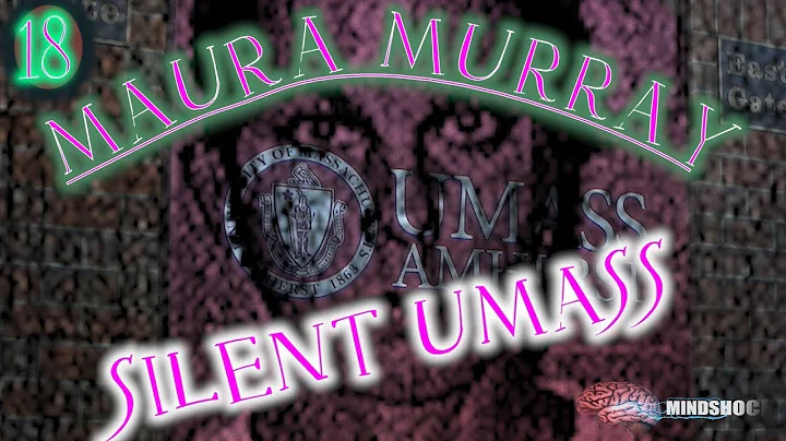 MAURA MURRAY PART 18: SILENT UMASS [REMASTERED] (M...