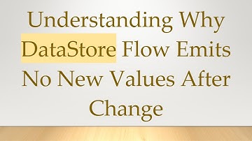 Understanding Why DataStore Flow Emits No New Values After Change