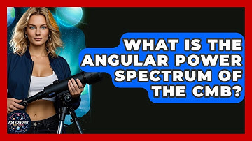 What Is The Angular Power Spectrum Of The CMB? - Astronomy Made Simple