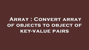 Array : Convert array of objects to object of key-value pairs