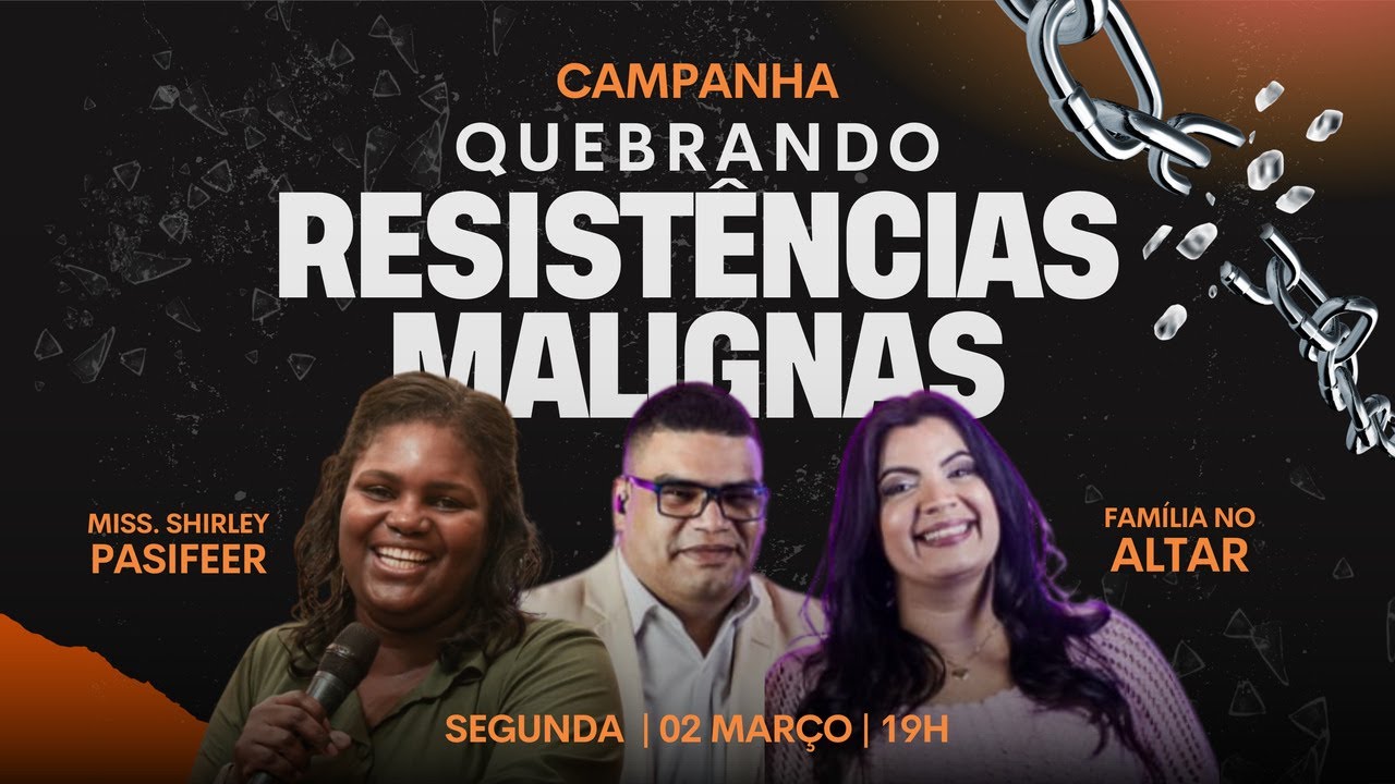 CAMPANHA : QUEBRANDO RESISTENCIAS MALIGNAS ( MISS. SHIRLEY PASIFEER/ LOUVOR FAMILIA NO ALTAR)