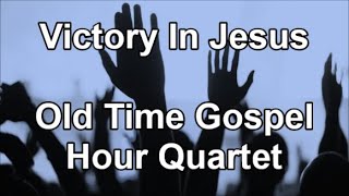 Victory In Jesus - Old Time Gospel Hour Quartet  (Lyrics)