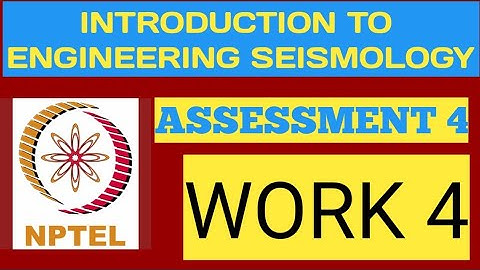 INTRODUCTION TO ENGINEERING SEISMOLOGY WEEK 4 || ASSESSMENT WORK