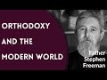 Fr. Stephen Freeman - Orthodoxy and the Modern World