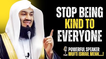 Stop Being Kind to Everyone — Islam Doesn’t Want That  Mufti Menk