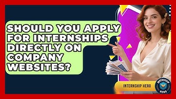 Should You Apply For Internships Directly On Company Websites? - Internship Hero