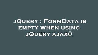 jQuery : FormData is empty when using jQuery ajax()