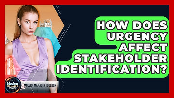 How Does Urgency Affect Stakeholder Identification? - Modern Manager Toolbox