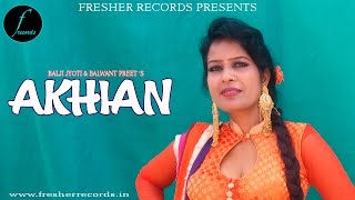 Latest punjabi song - akhian baljit jyoti & balwant preet new 2017