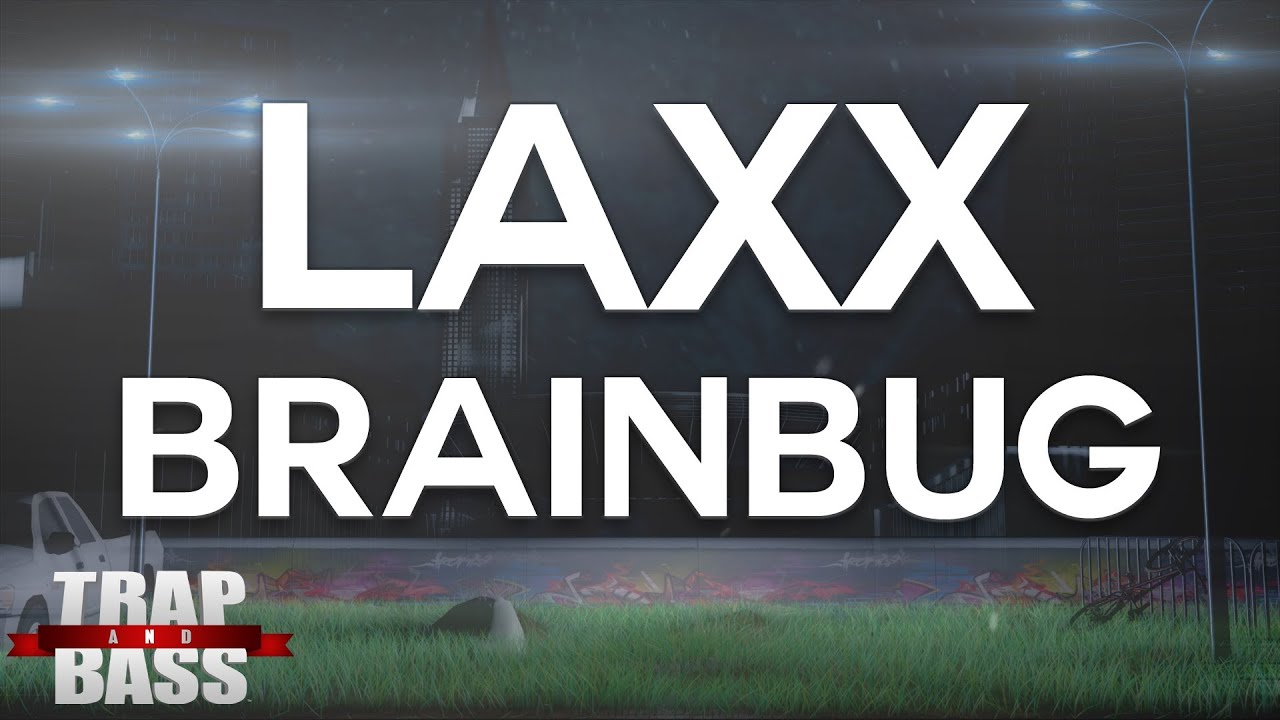best trap music videos LAXX - Brainbug