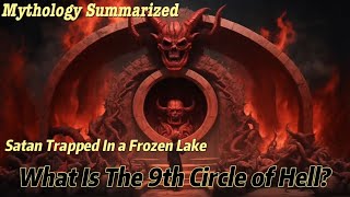 What Is The 9th Circle Of Hell? | Satan Trapped In a Frozen Lake | Mythology Summarized