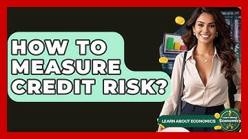 How To Measure Credit Risk? - Learn About Economics