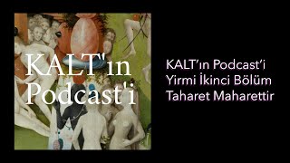 KALT'ın Podcast'i - 22. Bölüm: Taharet Maharettir