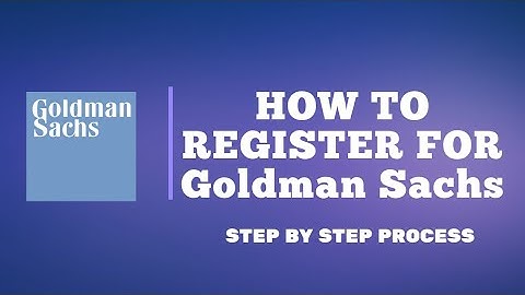Step by step  registration for Goldman Sachs