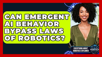 Can Emergent AI Behavior Bypass Laws Of Robotics? - Everything About Robotics Explained
