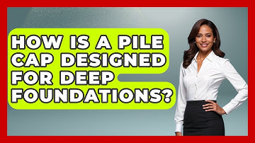 How Is A Pile Cap Designed For Deep Foundations? - Civil Engineering Explained