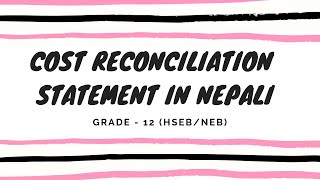 Cost Reconciliation Statement in Nepali || Grade 12 || Accountancy (HSEB/NEB)