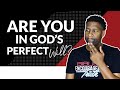 How to Know if You're in God's PERFECT Will For Your Life!