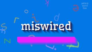 How to say 'miswired'! (High Quality Voices) How to say 'miswired'! (High Quality Voices)