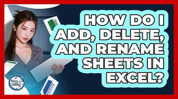 How Do I Add, Delete, And Rename Sheets In Excel? - Docs and Sheets Pro