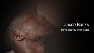 Video thumbnail of "Jacob Banks - Move with you (with lyrics)"