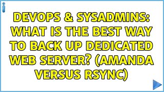 DevOps & SysAdmins: What is the best way to back up dedicated web server? (Amanda versus Rsync)